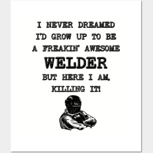 I Never Thought I'd Grow Up To Be a Welder - Funny Welding Posters and Art